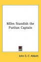 Miles Standish the Puritan Captain - John S.C. Abbott