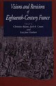 Visions And Revisions Of Eighteenth Century France - Christine Adams