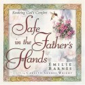 Safe in the Father's Hands: The Comfort and Hope of Faithful Promises - Emilie Barnes, Carolyn Shores Wright