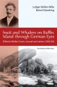 Inuit and Whalers on Baffin Island Through German Eyes: Wilhelm Weike's Arctic Journal and Letters (1883�84) - Bernd Gieseking, Ludger Müller-Wille, Wilhelm Weike, William Barr