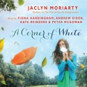 A Corner of White - Andrew Eiden, Peter McGowan, Fiona Hardingham, Jaclyn Moriarty, Kate Reinders