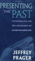 Presenting the Past: Psychoanalysis and the Sociology of Misremembering - Jeffrey Prager