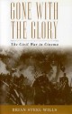 Gone with the Glory: The Civil War in Cinema - Brian Steel Wills