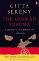 The German Trauma: Experiences and Reflections 1938-2001 - Gitta Sereny