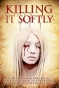 Killing It Softly: A Digital Horror Fiction Anthology of Short Stories (The Best by Women in Horror Book 1) - Digital Fiction, Elaine Cunningham, Nancy Holder, M.J. Sydney, Rie Sheridan Rose, Chantal Boudreau, Rose Blackthorn, Tracie McBride, Carole Gill, Tina Rath, Suzie Lockhart