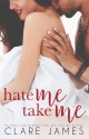 Hate Me, Take Me: A Hate-to-Love Duet - Clare James