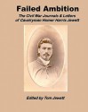 Failed Ambition: The Civil War Journals & Letters of Cavalryman Homer Harris Jewett - Tom Jewett