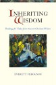 Inheriting Wisdom: Readings for Today from Ancient Christian Writers - Everett Ferguson, Everett Ferguson