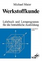 Werkstoffkunde: Lehrbuch Und Lernprogramm Fr Die Betriebliche Ausbildung - Pat Maier, Michael Maier