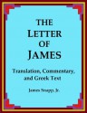 The Letter of James: Translation, Commentary, and Greek Text - James Snapp Jr.