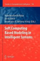 Soft Computing Based Modeling in Intelligent Systems - Valentina Emilia Balas, J. Nos Fodor, Annam Ria R. V. Rkonyi-K Czy