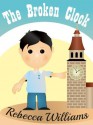 The Broken Clock (a great book for Kids Ages 6 - 10) - Rebecca Williams, Malgorzata Godziuk