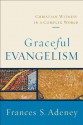 Graceful Evangelism: Christian Witness in a Complex World - Frances S. Adeney