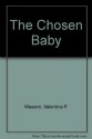 The Chosen Baby - Valentina Pavlovna Wasson, Glo Coalson