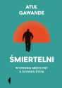 Śmiertelni. Wyzwania medycyny u schyłku życia - Atul Gawande, Malwina Fiedorek