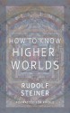 How to Know Higher Worlds - Rudolf Steiner