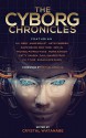 The Cyborg Chronicles (The Future Chronicles) - Paul K. Swardstrom, Michael Patrick Hicks, Eric Tozzi, Artie Cabrera, P C Tyler, Annie Bellet, Samuel Peralta, Susan Kaye Quinn, Crystal Watanabe, Ken Liu, A.J. Meek