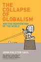 The Collapse Of Globalism: And The Reinvention Of The World - John Ralston Saul