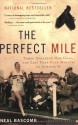 The Perfect Mile: Three Athletes, One Goal, and Less Than Four Minutes to Achieve It - Neal Bascomb