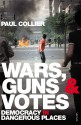 Wars, Guns and Votes: Democracy in Dangerous Places - Paul Collier