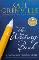 The Writing Book: A Practical Guide for Fiction Writers - Kate Grenville