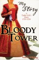 Bloody Tower: A Tudor Girl's Diary, 1553-1559 - Valerie Wilding