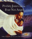 Probity Jones and the Fear Not Angel - Walter Wangerin Jr.