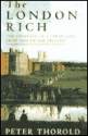 The London Rich: The Creation of a Great City, from 1666 to the Present - Peter Thorold