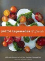 Pestos, Tapenades, and Spreads: 40 Simple Recipes for Delicious Toppings, Sauces, and Dips - Stacey Printz, Mark Lund