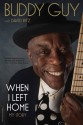 When I Left Home: My Story - Buddy Guy, David Ritz