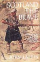 Scotland The Brave: The Story Of The Scottish Soldier - John Laffin