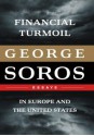 Financial Turmoil in Europe and the United States: Essays - George Soros