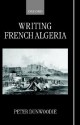 Writing French Algeria - Peter Dunwoodie