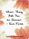 When They Invite You to Dinner--Eat First - Laurie Hennicker, Marshall Masters