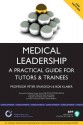 Medical Leadership: A Practical Guide - Peter Spurgeon, Robert Klaber