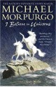 I Believe in Unicorns - Sir Michael Morpurgo, Gary Blythe