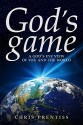 God's Game: A God's eye view of you and the world - Chris Prentiss