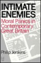 Intimate Enemies: Moral Panics in Contemporary Great Britian - Philip Jenkins