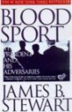 Blood Sport: The President and His Adversaries - James B. Stewart