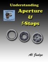 Understanding Aperture & f-Stops: An Illustrated Guidebook (Finely Focused Photography Books) - Al Judge