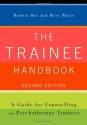 The Trainee Handbook: A Guide for Counselling & Psychotherapy Trainees - Robert Bor, Mary Watts