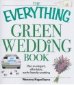 The Everything Green Wedding Book: Plan an Elegant, Affordable, Earth-Friendly Wedding - Wenona Napolitano