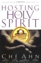 Hosting the Holy Spirit: Inviting the Holy Spirit to Abide with You - Ché Ahn