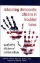 Educating Democratic Citizens in Troubled Times: Qualitative Studies of Current Efforts - Judith L. Pace, Walter C. Parker