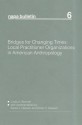 Bridges For Changing Times: Local Practitioner Organizations In American Anthropology - Linda A. Bennett