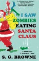 I Saw Zombies Eating Santa Claus: A Breathers Christmas Carol - S.G. Browne