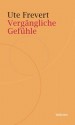 Vergängliche Gefühle (Historische Geisteswissenschaften. Frankfurter Vorträge) (German Edition) - Ute Frevert, Bernhard Jussen, Susanne Scholz