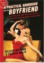 A Practical Handbook for the Boyfriend: For Every Guy Who Wants to be One/For Every Girl Who Wants to Build One - Felicity Huffman, Patricia Wolff