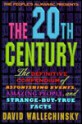 The People's Almanac Presents the Twentieth Century: The Definitive Compendium of Astonishing Events, Amazing People, and Strange-But-True Facts - David Wallechinsky