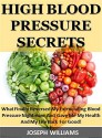 High Blood Pressure Secrets: What Finally Reversed My Excruciating Blood Pressure Nightmare And Gave Me My Health And My Life Back For Good! - Joseph Williams